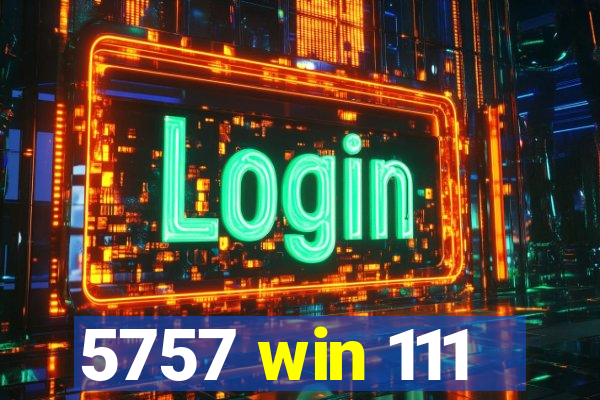 5757 win 111